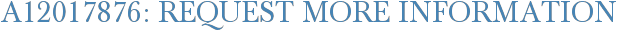 A12017876: Request More Information