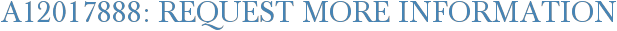 A12017888: Request More Information