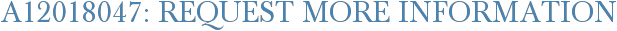 A12018047: Request More Information
