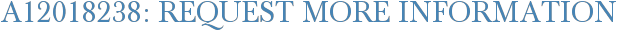 A12018238: Request More Information