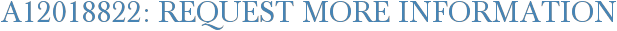 A12018822: Request More Information
