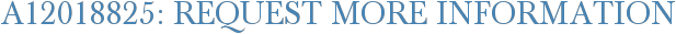 A12018825: Request More Information