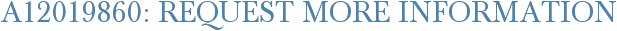 A12019860: Request More Information