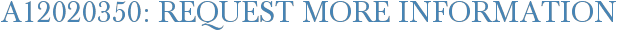 A12020350: Request More Information
