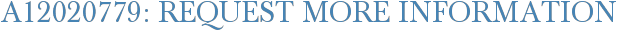 A12020779: Request More Information