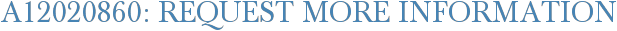 A12020860: Request More Information