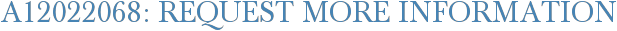 A12022068: Request More Information