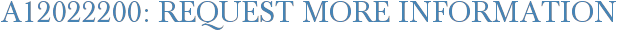A12022200: Request More Information