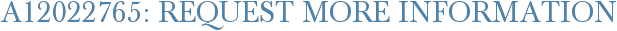 A12022765: Request More Information