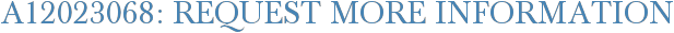 A12023068: Request More Information