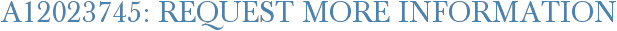 A12023745: Request More Information