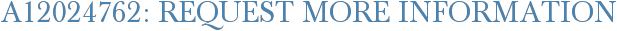 A12024762: Request More Information