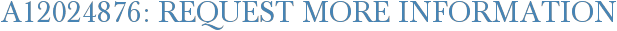 A12024876: Request More Information