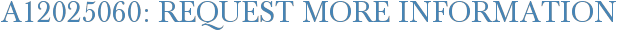A12025060: Request More Information