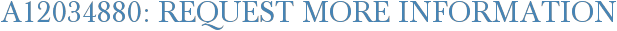 A12034880: Request More Information