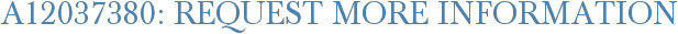 A12037380: Request More Information
