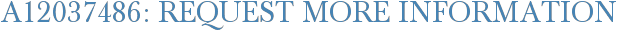 A12037486: Request More Information