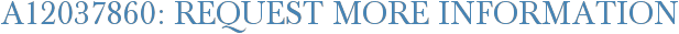A12037860: Request More Information