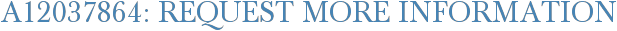 A12037864: Request More Information