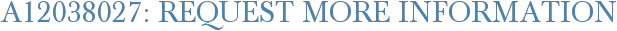 A12038027: Request More Information