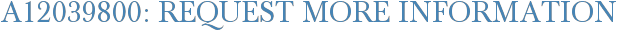 A12039800: Request More Information