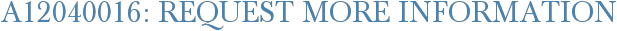 A12040016: Request More Information