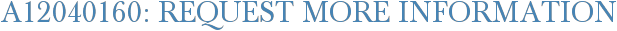 A12040160: Request More Information