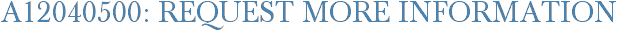 A12040500: Request More Information