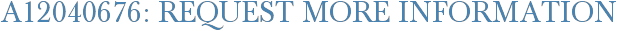 A12040676: Request More Information