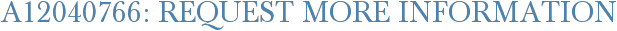 A12040766: Request More Information