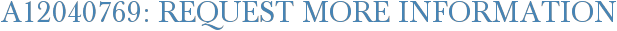 A12040769: Request More Information