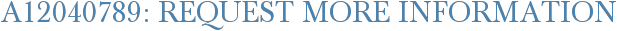 A12040789: Request More Information
