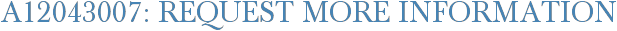 A12043007: Request More Information