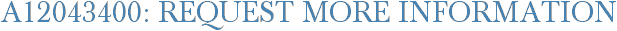 A12043400: Request More Information