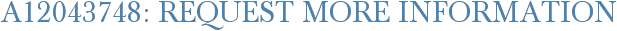 A12043748: Request More Information