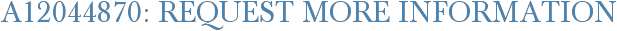 A12044870: Request More Information