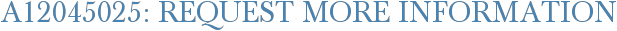A12045025: Request More Information