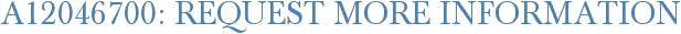 A12046700: Request More Information