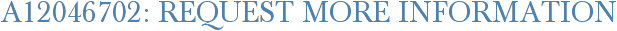 A12046702: Request More Information