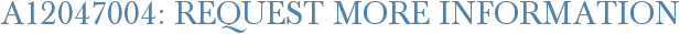 A12047004: Request More Information