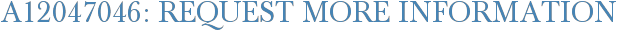 A12047046: Request More Information