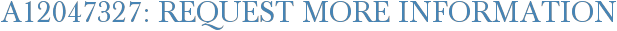 A12047327: Request More Information