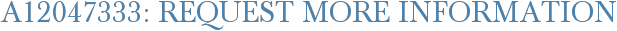 A12047333: Request More Information