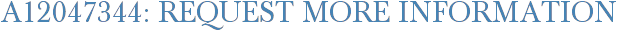 A12047344: Request More Information