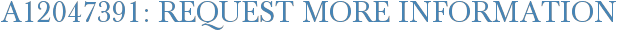 A12047391: Request More Information