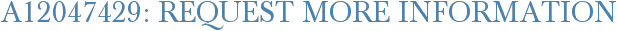 A12047429: Request More Information