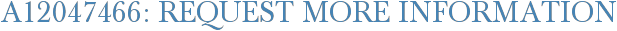 A12047466: Request More Information