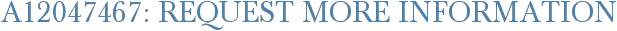 A12047467: Request More Information