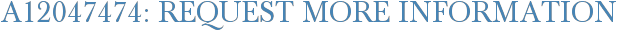 A12047474: Request More Information