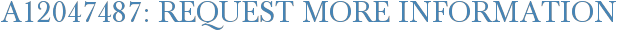 A12047487: Request More Information